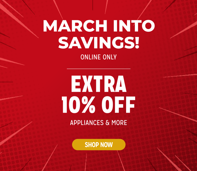 March Into Savings! Online Only - Extra 10% off Appliances and More - Ends 2/3 @ Noon